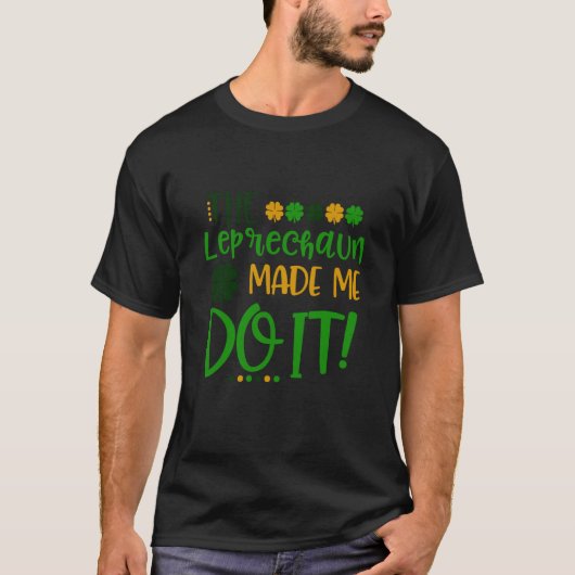 The Leprechauns Made Me Do It Happy St Patrick's D T-shirt (Voorkant)