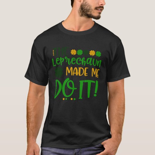 The Leprechauns Made Me Do It Happy St Patrick's D T-shirt (Voorkant)