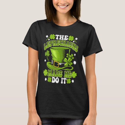 The Leprechauns Made Me Do It Saint Patrick`s Day T-shirt (Voorkant)