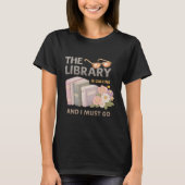 THE LIBRARY IS CALLING AND I MUST GO  T-SHIRT (Voorkant)