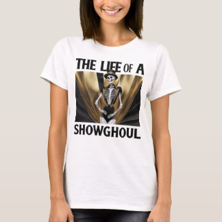 The Life of a Showghoul T-shirt