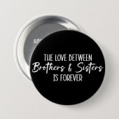 The Love Between Brothers & Sisters is Forever Ronde Button 7,6 Cm (Voorkant /achterkant)