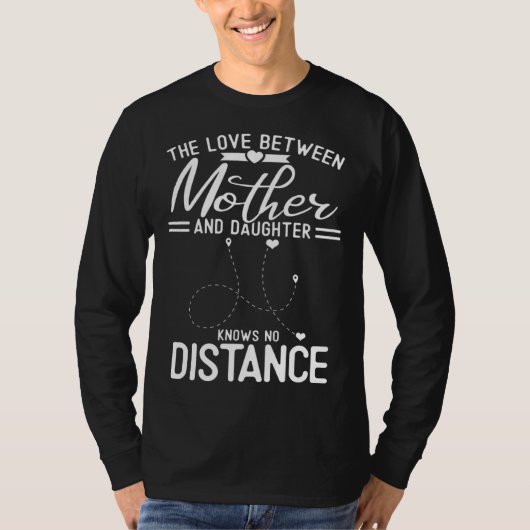 The Love Between Mother And Daughter Knows No Dist T-shirt (Voorkant)