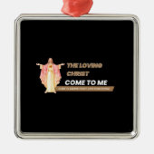 The Loving Christ Come To Me Metalen Ornament (Voorkant)