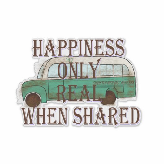 The Magic Bus: Happiness Only Real When Shared -  Sticker (Voorkant)