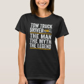 The Man the myth the legend tow truck driver T-shirt (Voorkant)