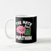 The Math Ain't Mathin Funny Math Teacher  Koffiemok (Links)