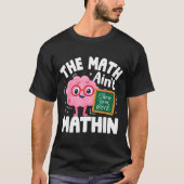 The Math Ain't Mathin Funny Math Teacher T-shirt (Voorkant)