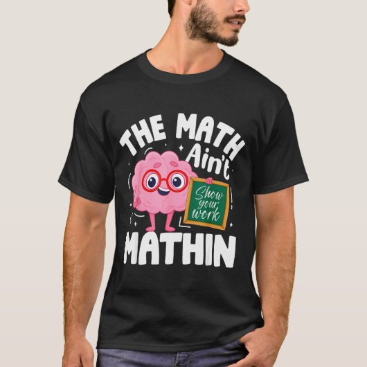 The Math Ain't Mathin Funny Math Teacher  T-shirt (Voorkant)