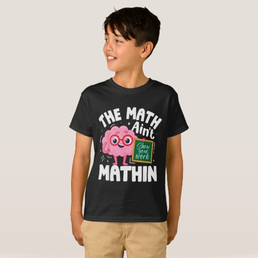 The Math Ain't Mathin Funny Math Teacher  T-shirt (Voorkant volledig)