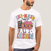 The Math Ain't Mathin Show Your Work Funny Math T-shirt (Voorkant)