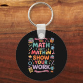 The Math Ain't Mathin Show Your Work Teacher  Sleutelhanger (Voorkant)