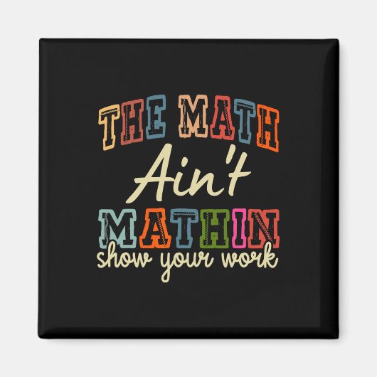 The Math Ain't Mathing Show Your Work Back To Scho Magneet (Voorkant)