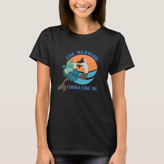 The Mermaid Looks Like Me  Quote T-shirt (Voorkant)