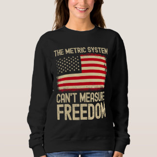 The Metric System Can t Measure Freedom USA Flag 4 Trui