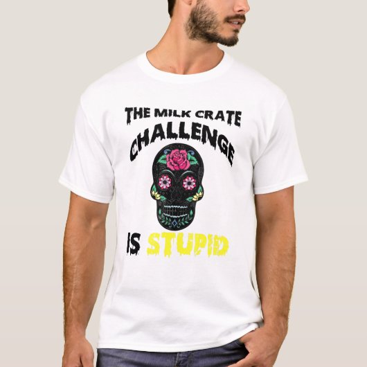 The Milk Crate Challenge Is Stupid Trending T-shirt (Voorkant)