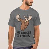 The Moose Is Loose Cute Moose Lovers Moose Hunting T-shirt (Voorkant)