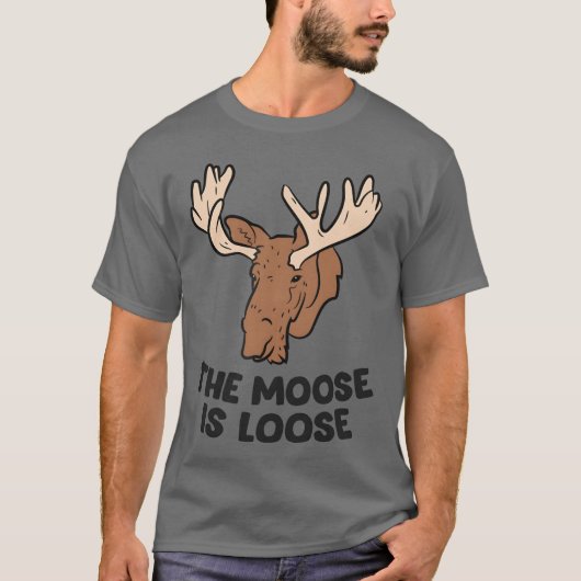 The Moose Is Loose Cute Moose Lovers Moose Hunting T-shirt (Voorkant)