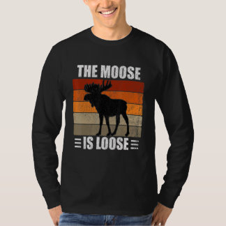 The Moose Is Loose T-shirt