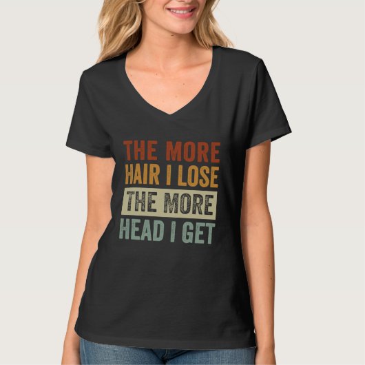 The More Hair I Lose The More Head I Get T-shirt (Voorkant)