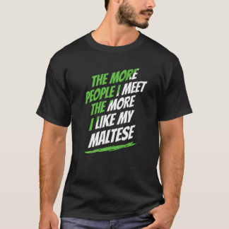 The More People I Meet Maltese Funny Dog Lover Hum T-shirt
