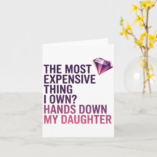 The Most Expensive Thing I Own_ Hands Down My Daug Kaart (Gele Bloem)