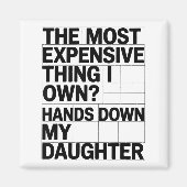 The Most Expensive Thing I Own_ Hands Down My Daug Magneet (Voorkant)