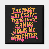 The Most Expensive Thing I Own_ Hands Down My Daug Magneet (Voorkant)
