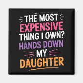 The Most Expensive Thing I Own_ Hands Down My Daug Magneet (Voorkant)