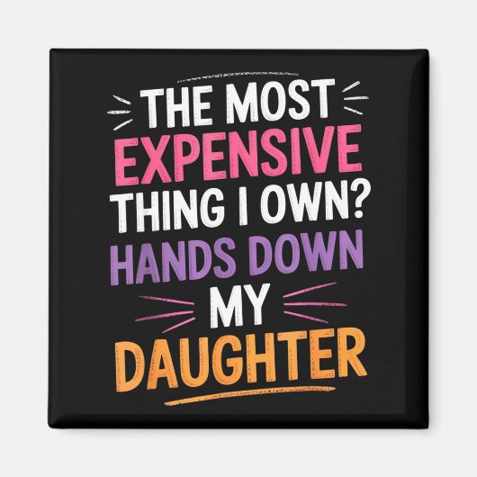 The Most Expensive Thing I Own_ Hands Down My Daug Magneet (Voorkant)