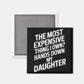 The Most Expensive Thing I Own_ Hands Down My Daug Magneet (Voorkant / Achterkant)