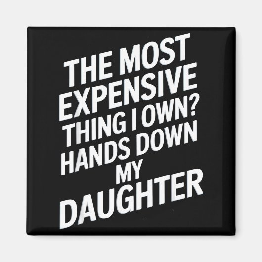The Most Expensive Thing I Own_ Hands Down My Daug Magneet (Voorkant)