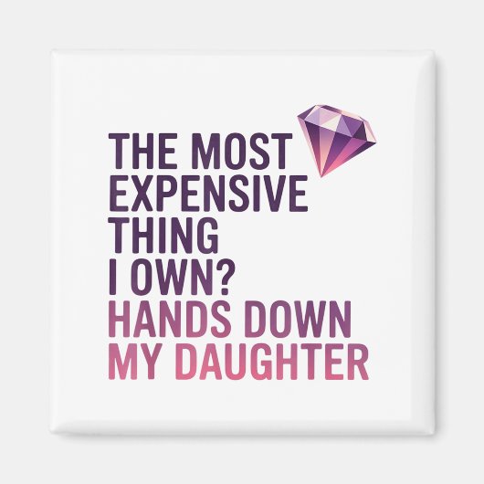 The Most Expensive Thing I Own_ Hands Down My Daug Magneet (Voorkant)