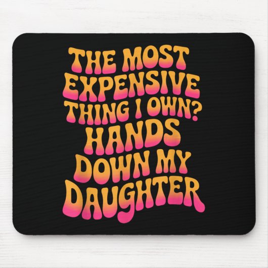 The Most Expensive Thing I Own_ Hands Down My Daug Muismat (Voorkant)