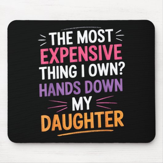 The Most Expensive Thing I Own_ Hands Down My Daug Muismat (Voorkant)