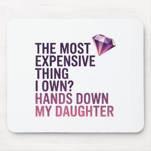The Most Expensive Thing I Own_ Hands Down My Daug Muismat (Voorkant)