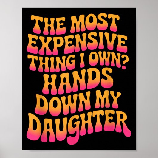 The Most Expensive Thing I Own_ Hands Down My Daug Poster (Voorkant)