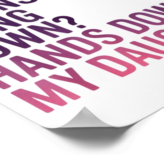 The Most Expensive Thing I Own_ Hands Down My Daug Poster (Hoek)