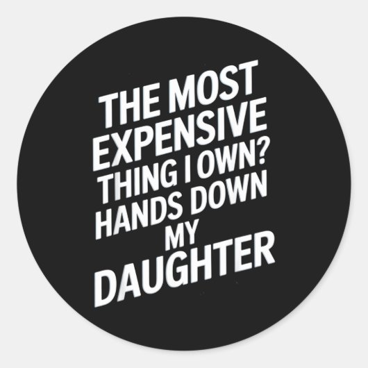 The Most Expensive Thing I Own_ Hands Down My Daug Ronde Sticker (Voorkant)