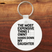 The Most Expensive Thing I Own_ Hands Down My Daug Sleutelhanger (Voorkant)