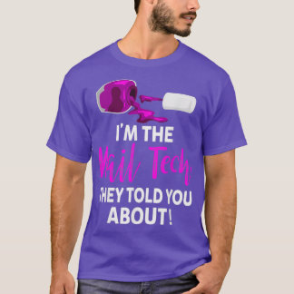 The Nail Tech They Told you About - Funny Nail T-shirt