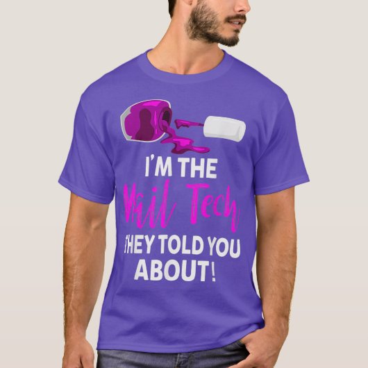 The Nail Tech They Told you About - Funny Nail T-shirt (Voorkant)