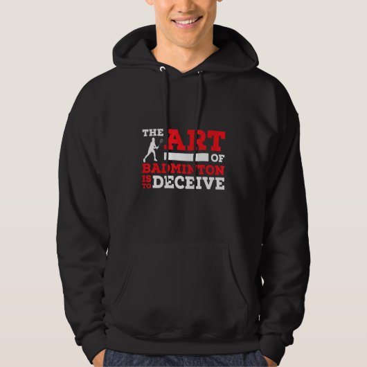 The Of Badminton Is To Deceive Badminton Player Hoodie (Voorkant)