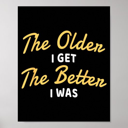 The Older I Get The Better I Was Funny Older Senio Poster (Voorkant)