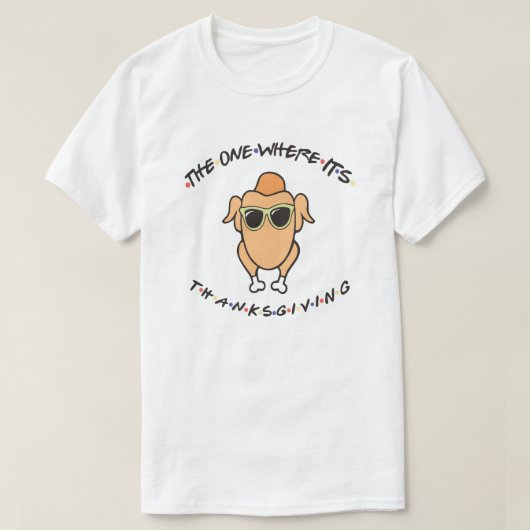 The One Where It's Thanksgiving T-shirt (Design voorkant)