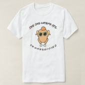 The One Where It's Thanksgiving T-shirt (Design voorkant)