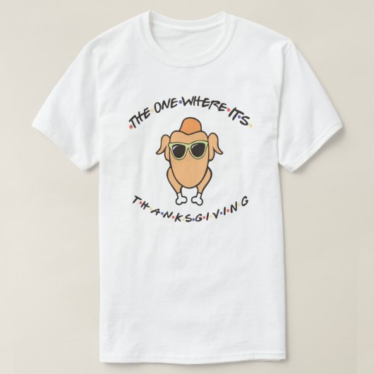 The One Where It's Thanksgiving T-shirt (Design voorkant)