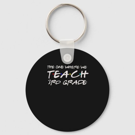 The One Where We Teach 3rd Grade Teacher Gift For Sleutelhanger (Voorkant)
