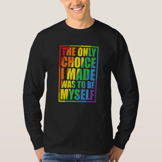 The Only Choice I Made Gay Pride LGBT Rainbow Flag T-shirt (Voorkant)