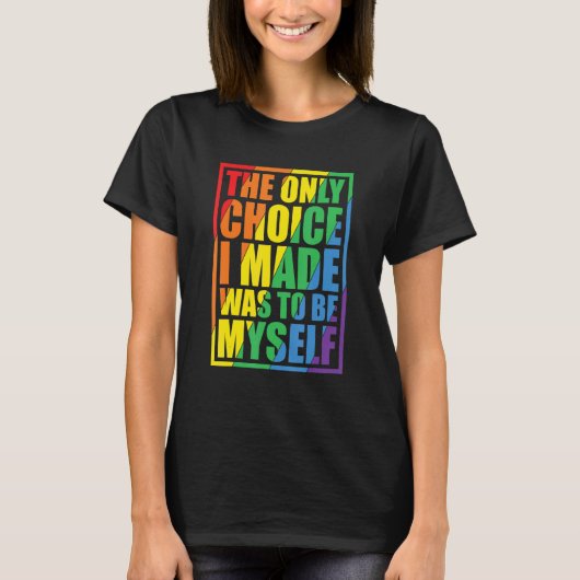The Only Choice I Made Gay Pride LGBT Rainbow Flag T-shirt (Voorkant)